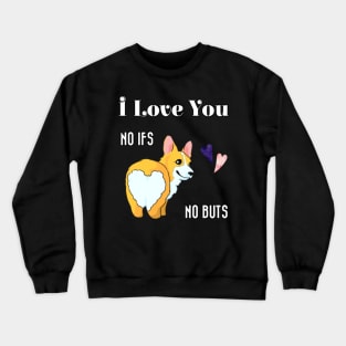 I Love You No Ifs No Buts Cute Corgi Dog With Hearts Funny Text Design Crewneck Sweatshirt